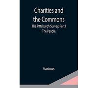 Charities and the Commons: The Pittsburgh Survey, Part I: The People