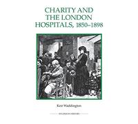 Charity and the London Hospitals, 1850-1898 (Royal Historical Society Studies in History New Series)