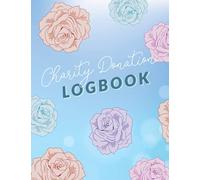 Charity Donation Log Book: Donations Tracker Administration & Finance Record Book for Charities ,Churches and Non-Profit Organizations