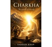 Charkha: The Spindle of Eternity