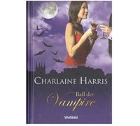 Charlaine Harris: Ball der Vampire . Weltbild . SammlerEdition ...