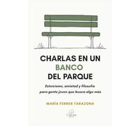 Charlas en un banco del parque: Estoicismo, amistad y filosofía para gente joven que busca algo más