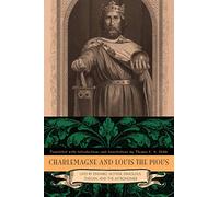 Charlemagne and Louis the Pious: Lives by Einhard, Notker, Ermoldus, Thegan, and the Astronomer