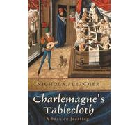 Charlemagne's Tablecloth: A Piquant History of Feasting