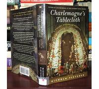 Charlemagne's Tablecloth: A Piquant History Of Feasting