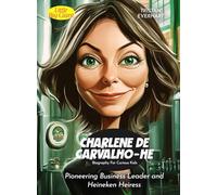 Charlene de Carvalho-Heineken Biography For Curious Kids: Pioneering Business Leader and Heineken Heiress (Biography For Kids)