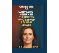 Charlene de Carvalho-Heineken:: The Heiress Who Brewed a Global Legacy