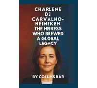 Charlene de Carvalho-Heineken:: The Heiress Who Brewed a Global Legacy