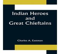Charles A. Eastman Indian Heroes & Great Chieftains Paperback Book Charles A. Eastman Multicolor