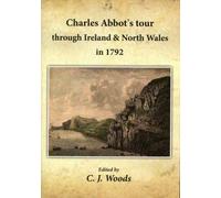 Charles Abbot's Tour through Ireland and North Wales in 1795