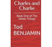Charles and Charlie: Book One of The Stoker Trilogy