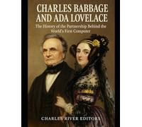 Charles Babbage and Ada Lovelace: The History of the Partnership Behind the World’s First Computer