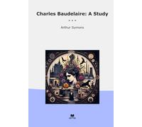 Charles Baudelaire: A Study (Classic Books)