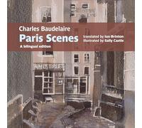 Charles Baudelaire Paris Scenes: A bilingual edition