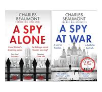 Charles Beaumont Collection: A Spy Alone & A Spy At War - From Cambridge Scholar to Reluctant Spy on the Front Lines of History (2-Book Set)