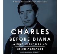 Charles Before Diana: A King in the Making