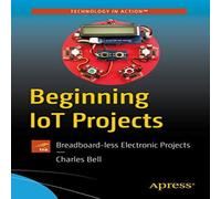 Charles Bell Beginning IoT Projects : Breadboard-less Electronic Projects Charles Bell Multicolor