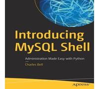 Charles Bell Introducing MySQL Shell : Administration Made Easy with Python Charles Bell Multicolor