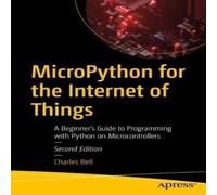 Charles Bell MicroPython for the Internet of Things : A Beginner's Guide to Charles Bell Multicolor