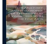 Charles Bell The Anatomy & Philosophy of Expression as Connected With the Charles Bell Multicolor