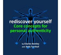 Charles Bentley PhD - Rediscover Yourself: Core Concepts for Personal Authenticity