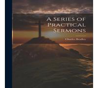 Charles Bradley A Series of Practical Sermons Paperback Book Charles Bradley Multicolor