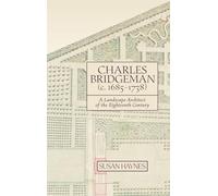 Charles Bridgeman (c.1685-1738): A Landscape Architect of the Eighteenth Century: 15 (Garden and Landscape History)