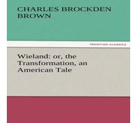 Charles Brockden Brown Wieland: Or, the Transformation, an American Tale Paperback Book Charles Brockden Brown Multicolor