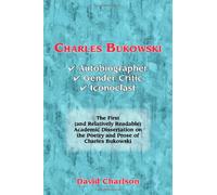 Charles Bukowski: Autobiographer, Gender Critic, Iconoclast