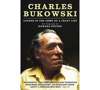 Charles Bukowski: Locked in the Arms of a Crazy Life
