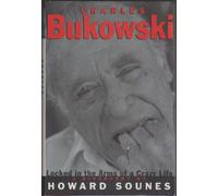 Charles Bukowski: Locked in the Arms of a Crazy Life