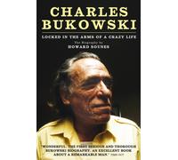 Charles Bukowski : Locked in the Arms of a Crazy Life