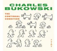 Charles Bukowski The Continual Condition: Poems N/A Book Charles Bukowski Multicolor