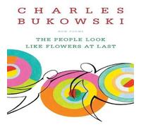 Charles Bukowski The People Look Like Flowers at Last: New Poems Paperback Book Charles Bukowski Multicolor