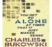 Charles Bukowski You Get So Alone at Times That It Just Makes Sense Paperback Book Charles Bukowski Multicolor