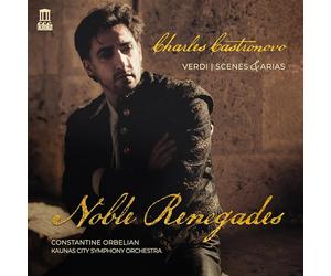 Charles Castronovo; Constantine Orbelian; Kaunas City Symphony Orchestra - Noble Renegades. Verdi: Scenes & Arias