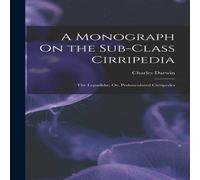 Charles Darwin A Monograph On the Sub-Class Cirripedia: The Lepadidae; Or Charles Darwin Multicolor