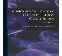 Charles Darwin A Monograph On the Sub-Class Cirripedia: The Lepadidae; Or in White Charles Darwin White