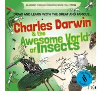 Charles Darwin and the Awesome World of Insects: Draw and Learn with the Great and Famous... (Learning Through Drawing Book Collection)