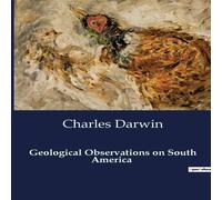 Charles Darwin Geological Observations on South America:Unveiling the Earth's Charles Darwin Multicolor