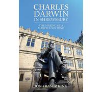 Charles Darwin in Shrewsbury: The Making of a Marvelous Mind