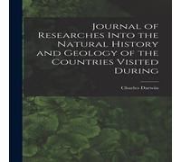Charles Darwin Journal of Researches Into the Natural History & Geology of the Charles Darwin Multicolor