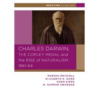 Charles Darwin, the Copley Medal, and the Rise of Naturalism, 1861-1864: 0 (Reacting to the Past)