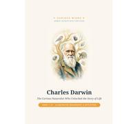 Charles Darwin: The Curious Naturalist Who Unlocked the Story of Life (Curious Minds - Great Scientists for Kids)