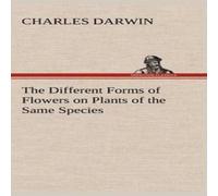 Charles Darwin The Different Forms of Flowers on Plants of the Same Species Charles Darwin Multicolor