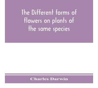 Charles Darwin The different forms of flowers on plants of the same species Charles Darwin Multicolor