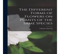 Charles Darwin The Different Forms of Flowers on Plants of the Same Species in White Charles Darwin White