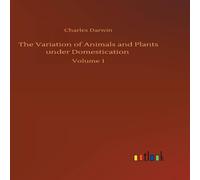 Charles Darwin The Variation of Animals & Plants under Domestication :Volume 1 Charles Darwin Multicolor