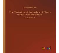 Charles Darwin The Variation of Animals & Plants under Domestication :Volume 2 Charles Darwin Multicolor
