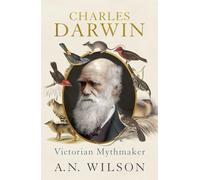 Charles Darwin: Victorian Mythmaker